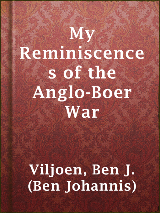 Title details for My Reminiscences of the Anglo-Boer War by Ben J. (Ben Johannis) Viljoen - Available